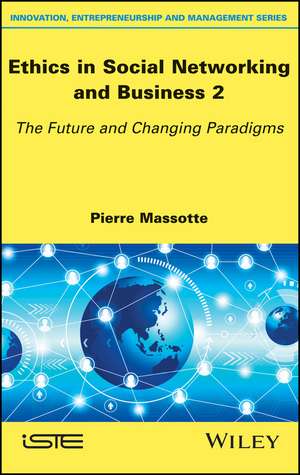 Ethics in Social Networking and Business 2 – The Future and Changing Paradigms de P Massotte