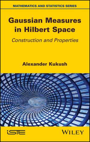 Gaussian Measures in Hilbert Space – Construction and Properties de A Kukush