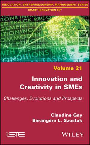 Innovation and Creativity in SMEs – Challenges, Evolutions and Prospects de C Gay