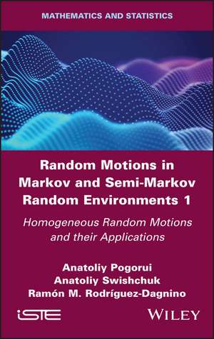 Random Motions in Markov and Semi–Markov Random Environments 1 – Homogeneous Random Motions and their Applications de Pogorui