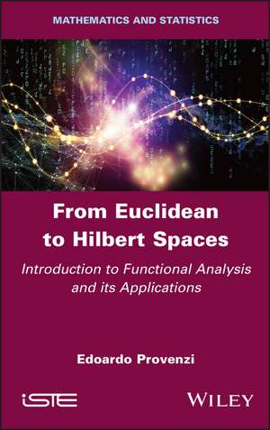 From Euclidean to Hilbert Spaces – Introduction to Functional Analysis and its Applications de E Provenzi