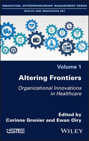 Altering Frontiers – Organizational Innovations in Healthcare de C Grenier