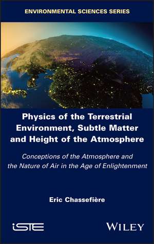 Physics of the Terrestrial Environment, Subtle Matter and Height of the Atmosphere – Conceptions of the Atmosphere and the Nature of Air in the Age de E Chassefiere