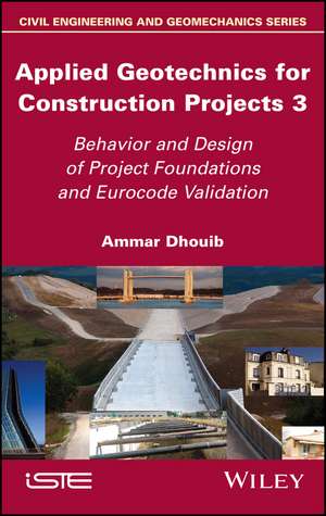 Applied Geotechnics for Construction Projects Volume 3 – Behavior and Design of Project Foundations and Eurocode Validation de Dhouib