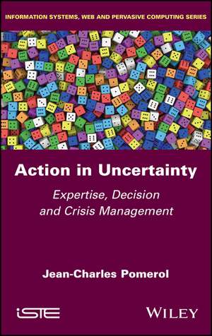 Action in Uncertainty – Expertise, Decision and Crisis Management de Pomerol