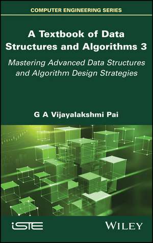 A Textbook of Data Structures and Algorithms Volume 3 – Mastering Advanced Data Structures and Algorithm Design Strategies de Vijayalakshmi P