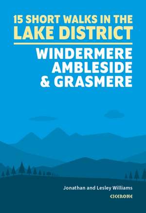 15 Short Walks in the Lake District: Windermere Ambleside and Grasmere de Jonathan Williams