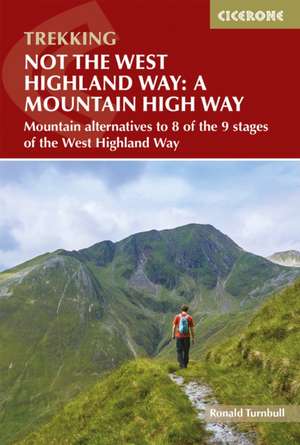 Not the West Highland Way: A Mountain High Way de Ronald Turnbull