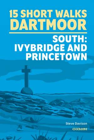 15 Short Walks on Dartmoor South - Ivybridge and Princetown de Steve Davison