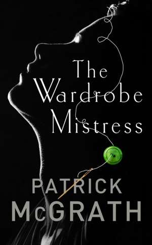 Wardrobe Mistress de Patrick McGrath