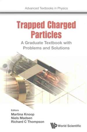 Trapped Charged Particles: A Graduate Textbook with Problems and Solutions de Niels Madsen