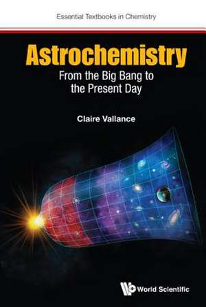 Astrochemistry and Atmospheric Chemistry: From the Big Bang to the Present Day de Claire Vallance