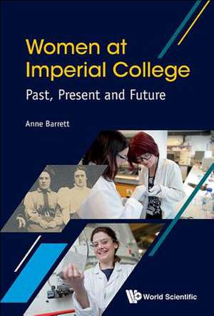 Women at Imperial College; Past, Present and Future de Anne Barrett