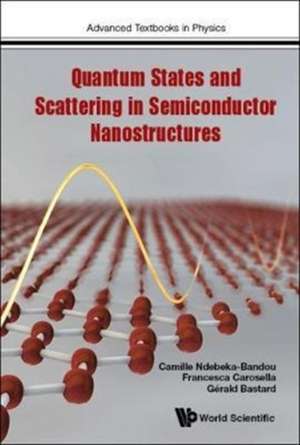 Quantum States and Scattering in Semiconductor Nanostructures de Camille Ndebeka-Bandou