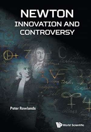 Newton - Innovation and Controversy de Peter Rowlands