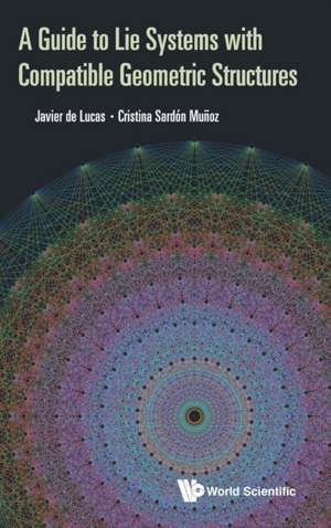 GUIDE TO LIE SYSTEMS WITH COMPATIBLE GEOMETRIC STRUCTURES, A de Javier de Lucas & Cristina Sardon Munoz