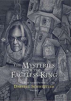 Mysteries of the Faceless King de Darrell Schweitzer