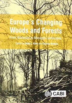 Europe`s Changing Woods and Forests – From Wildwood to Managed Landscapes de Tibor Hartel