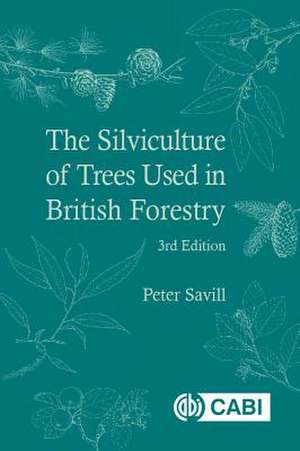 Silviculture of Trees Used in British Forestry, The de Peter Savill