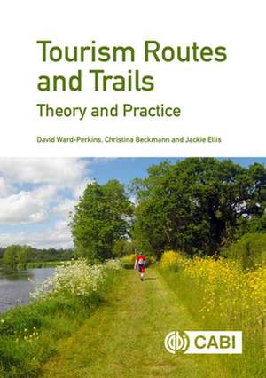 Tourism Routes and Trails – Theory and Practice de David Ward–perkins