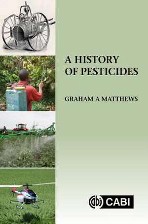 A History of Pesticides de Graham Matthews