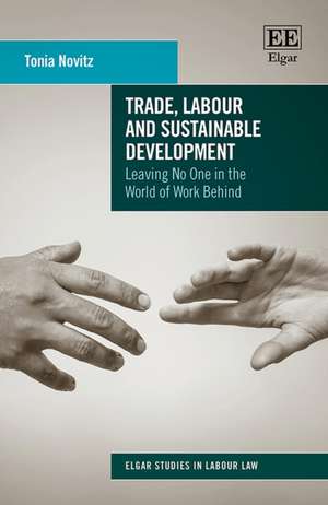 Trade, Labour and Sustainable Development – Leaving No One in the World of Work Behind de Tonia Novitz