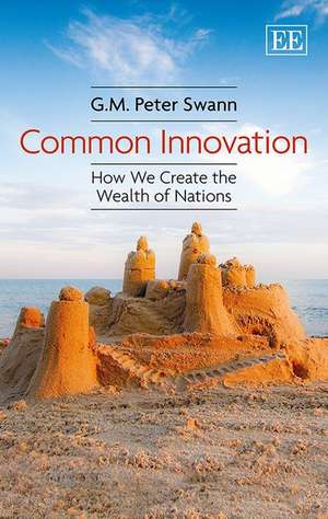 Common Innovation – How We Create the Wealth of Nations de G. M.p. Swann