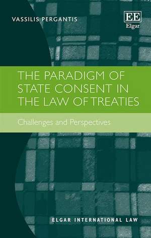 The Paradigm of State Consent in the Law of Trea – Challenges and Perspectives de Vassilis Pergantis