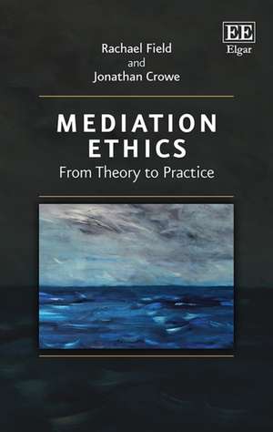 Mediation Ethics – From Theory to Practice de Rachael Field