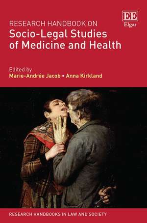 Research Handbook on Socio–Legal Studies of Medicine and Health de Marie–andrée Jacob