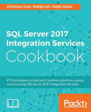 SQL Server 2017 Integration Services Cookbook de Christian Cote