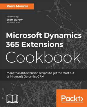 Microsoft Dynamics 365 Extensions Cookbook de Rami Mounla