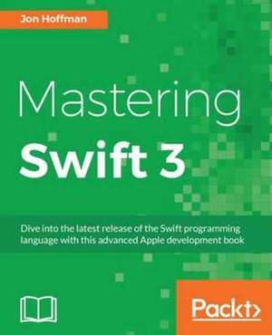 Mastering Swift 3 de Jon Hoffman