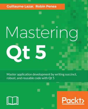 Mastering Qt 5 de Guillaume Lazar