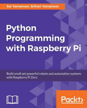 Python Programming with Raspberry Pi de Sai Yamanoor