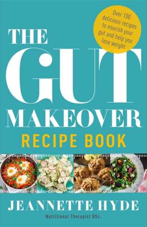 Hyde, J: Gut Makeover Recipe Book de Jeannette Hyde