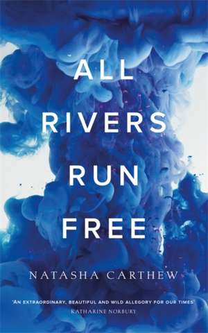 All Rivers Run Free de Natasha Carthew