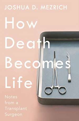 How Death Becomes Life de Joshua (Author) Mezrich