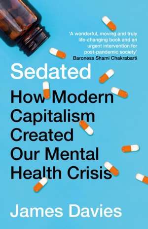 Sedated: How Modern Capitalism Created our Mental Health de James Davies