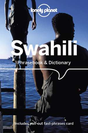 Lonely Planet Swahili Phrasebook & Dictionary de Martin Benjamin