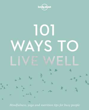 101 Ways to Live Well de Lonely Planet