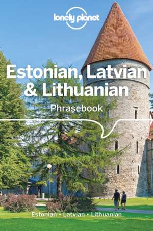 Lonely Planet Estonian, Latvian & Lithuanian Phrasebook & Dictionary de Alan Trei