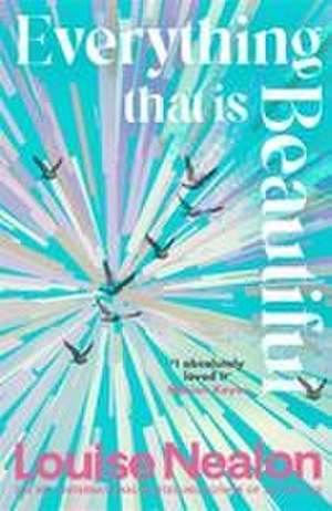 Everything That Is Beautiful de Louise Nealon