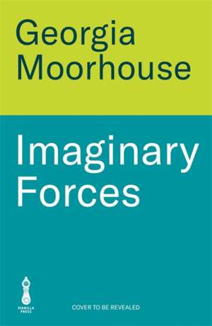 Imaginary Forces de Georgia Moorhouse