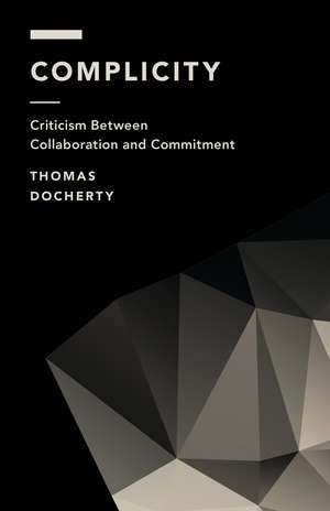 Complicity: Criticism Between Collaboration and Commitment de Thomas Docherty
