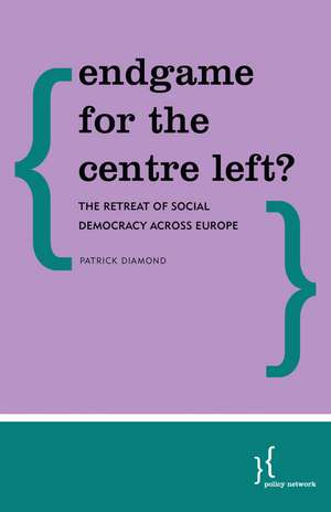 Endgame for the Centre Left?: The Retreat of Social Democracy Across Europe de Patrick Diamond