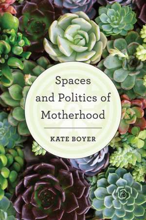 MOTHERHOOD SPACE AMP POLITICS RECB de Kate Boyer