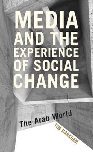 Media and the Experience of Social Change de Tim Markham