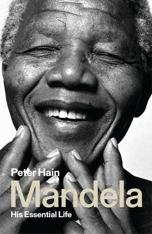 Mandela: His Essential Life de Peter Hain
