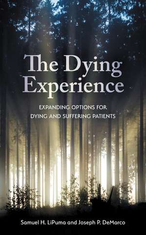 The Dying Experience: Expanding Options for Dying and Suffering Patients de Samuel H. LiPuma